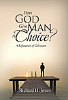 Does God Give Man A Choice?  A Refutation of Calvinism